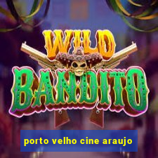 porto velho cine araujo